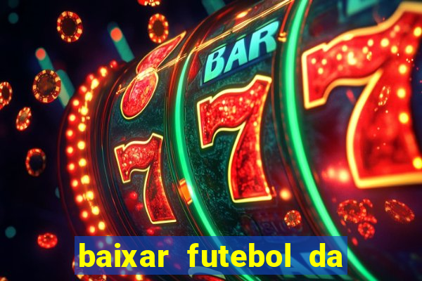 baixar futebol da hora 3.7 atualizado